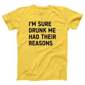 I'm Sure Drunk Me Had Their Reasons Adult Unisex T-Shirt - Twisted Gorilla