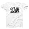 Kiss Your Dog Goodnight Adult Unisex T-Shirt - Twisted Gorilla