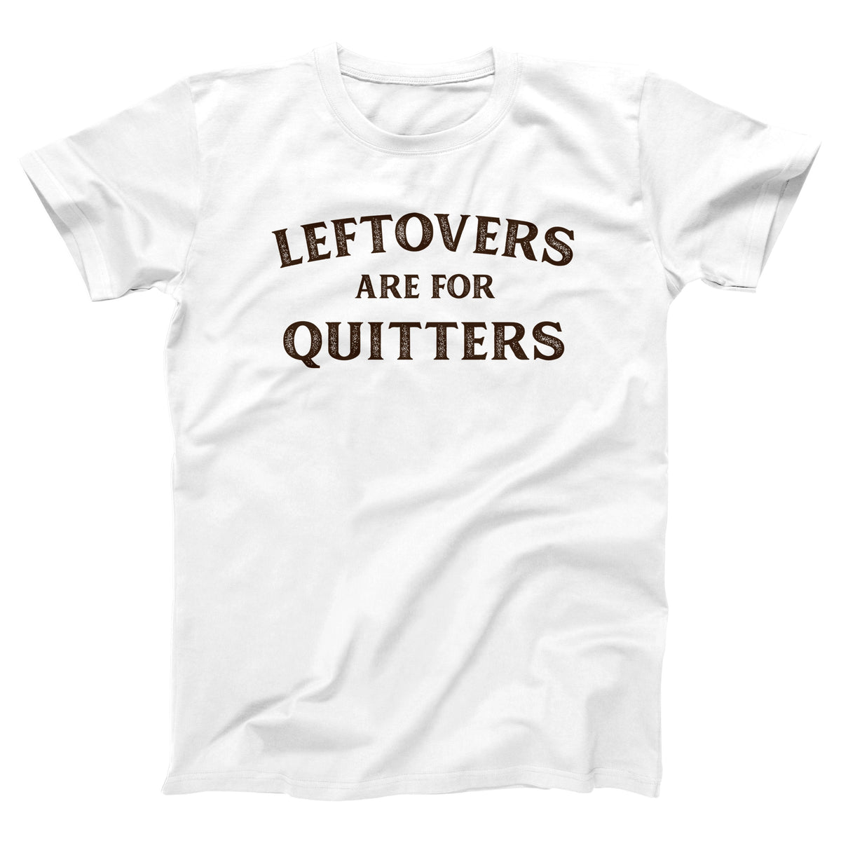 Leftovers Are For Quitters Adult Unisex T-Shirt Twisted Gorilla