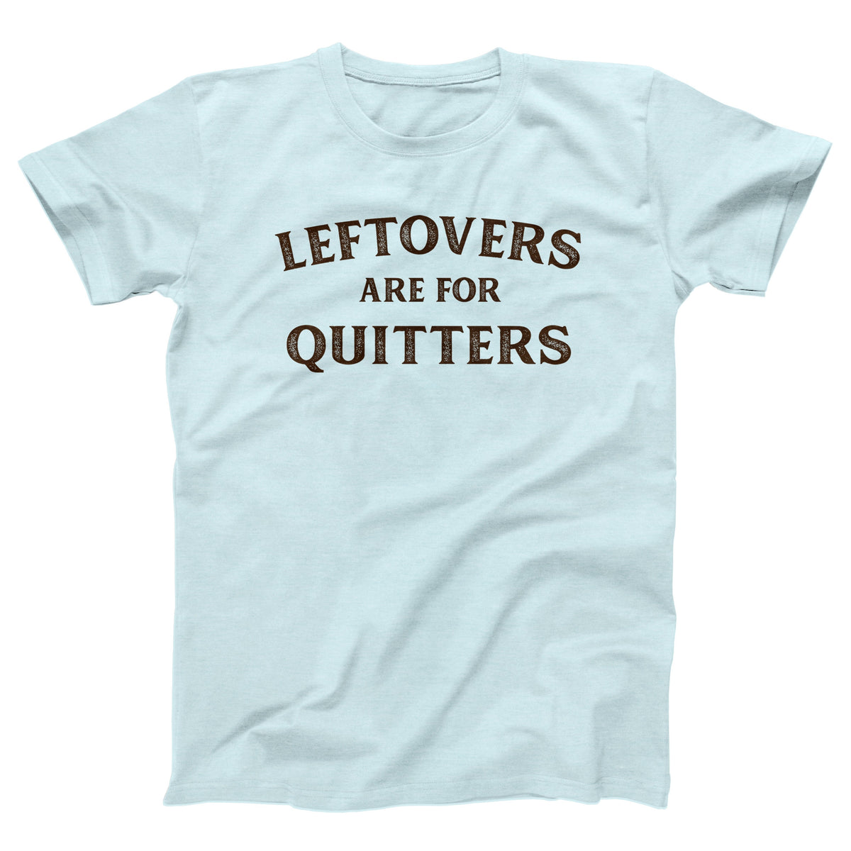 Leftovers Are For Quitters Adult Unisex T-Shirt Twisted Gorilla