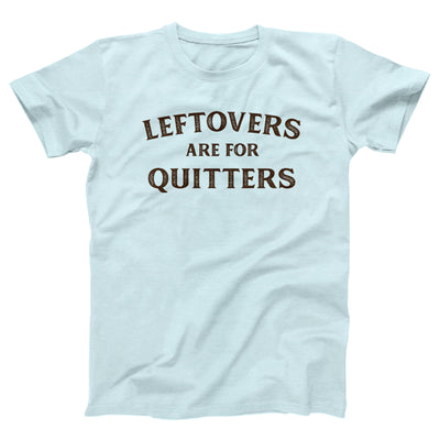 Leftovers Are For Quitters Adult Unisex T-Shirt