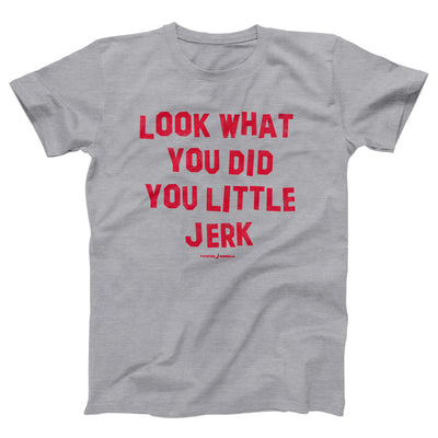 Look What You Did You Little Jerk Adult Unisex T-Shirt - Twisted Gorilla