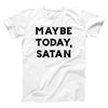 Maybe Today Satan Adult Unisex T-Shirt - Twisted Gorilla