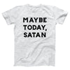 Maybe Today Satan Adult Unisex T-Shirt - Twisted Gorilla