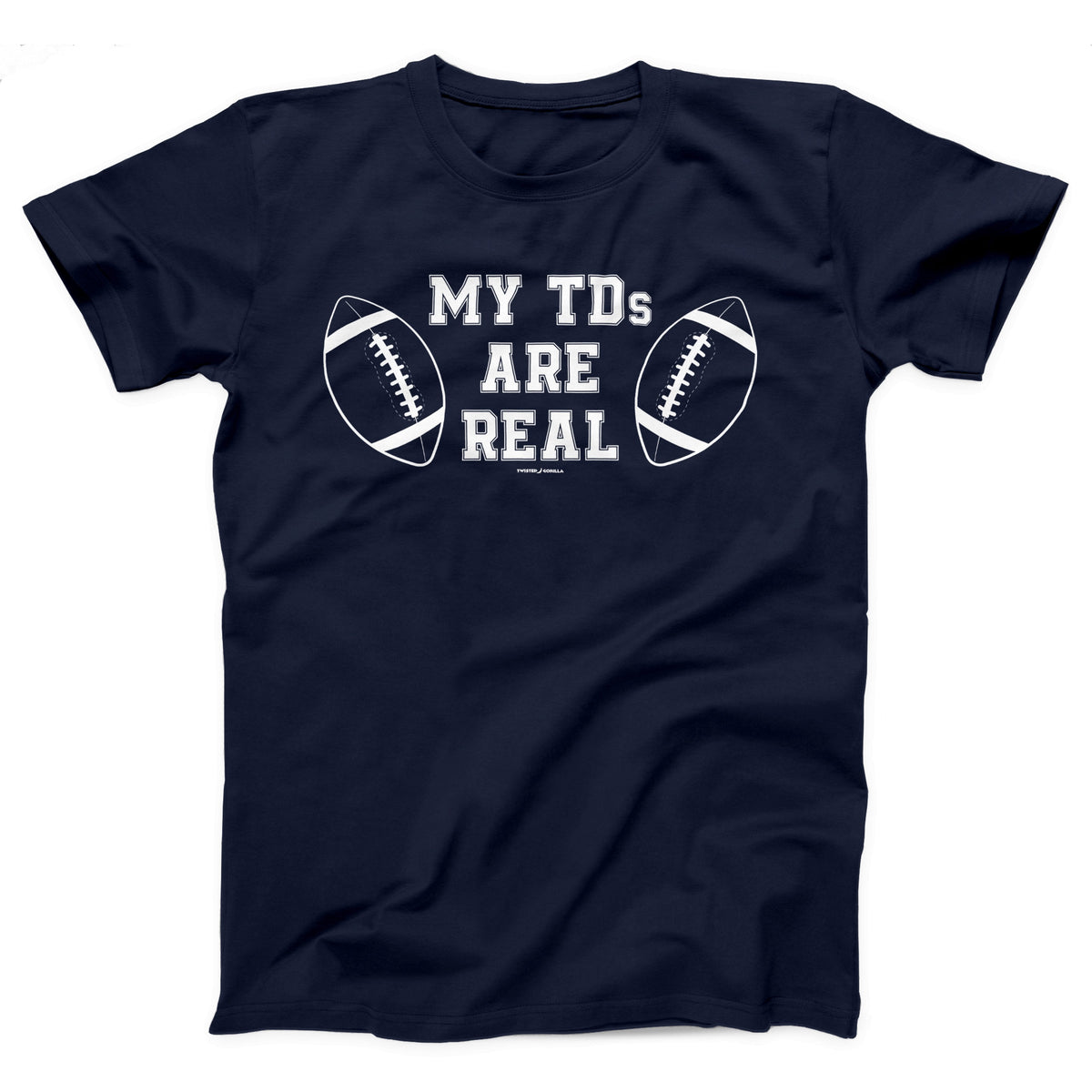 My TDs Are Real Adult Unisex T-Shirt Twisted Gorilla