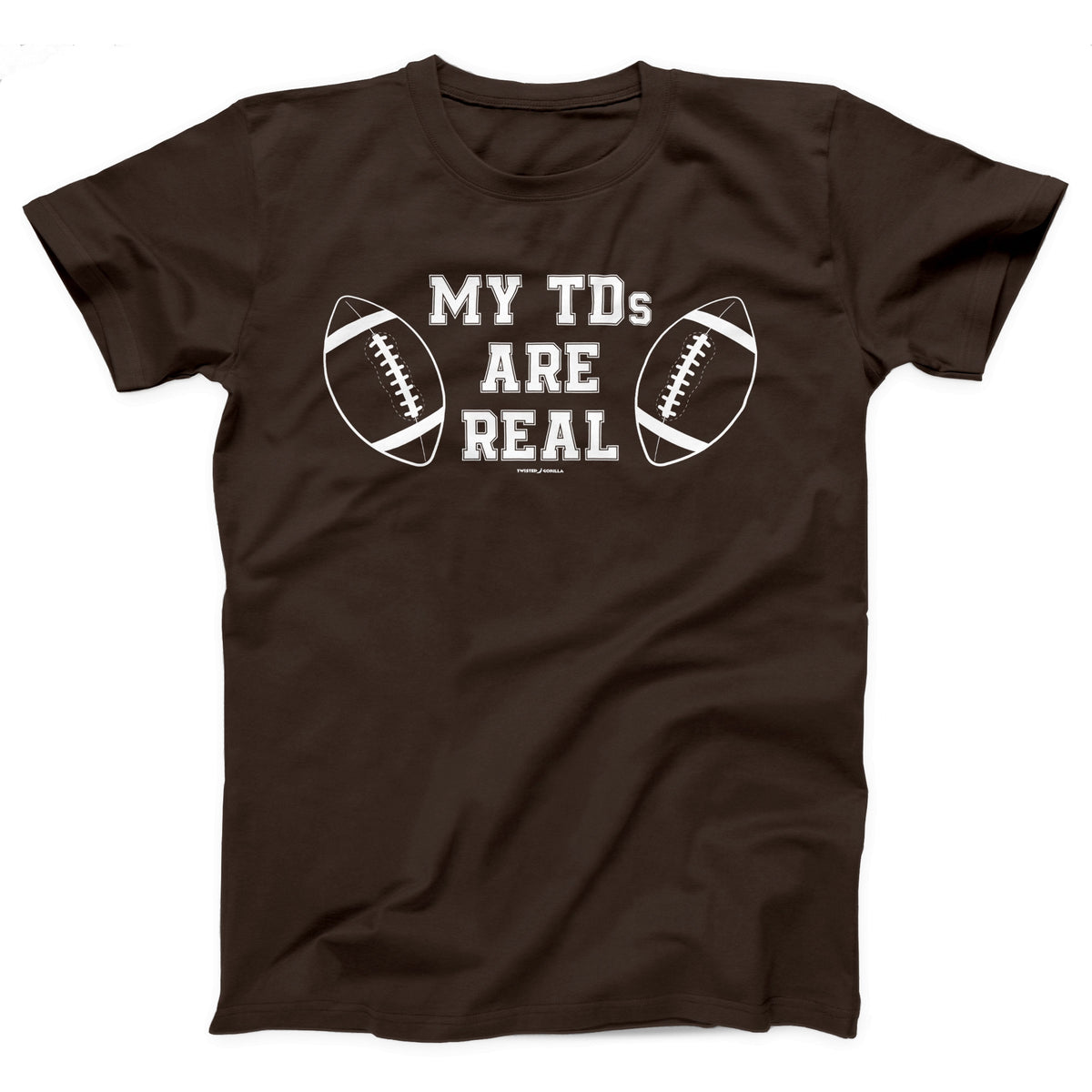 My TDs Are Real Adult Unisex T-Shirt Twisted Gorilla