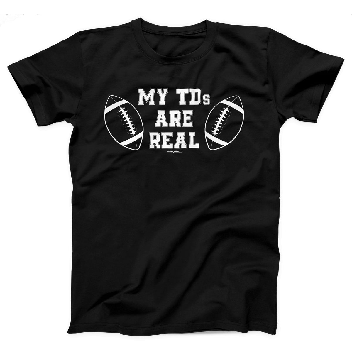 My TDs Are Real Adult Unisex T-Shirt Twisted Gorilla