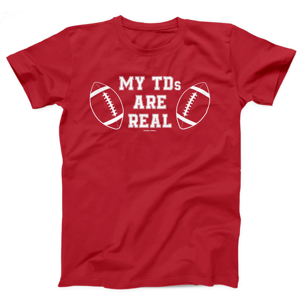 My TDs Are Real Adult Unisex T-Shirt Twisted Gorilla