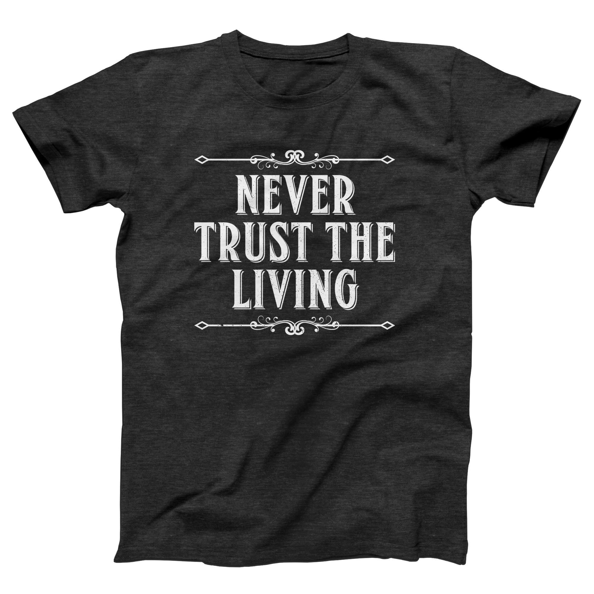 Never Trust the Living Adult Unisex T-Shirt - Twisted Gorilla