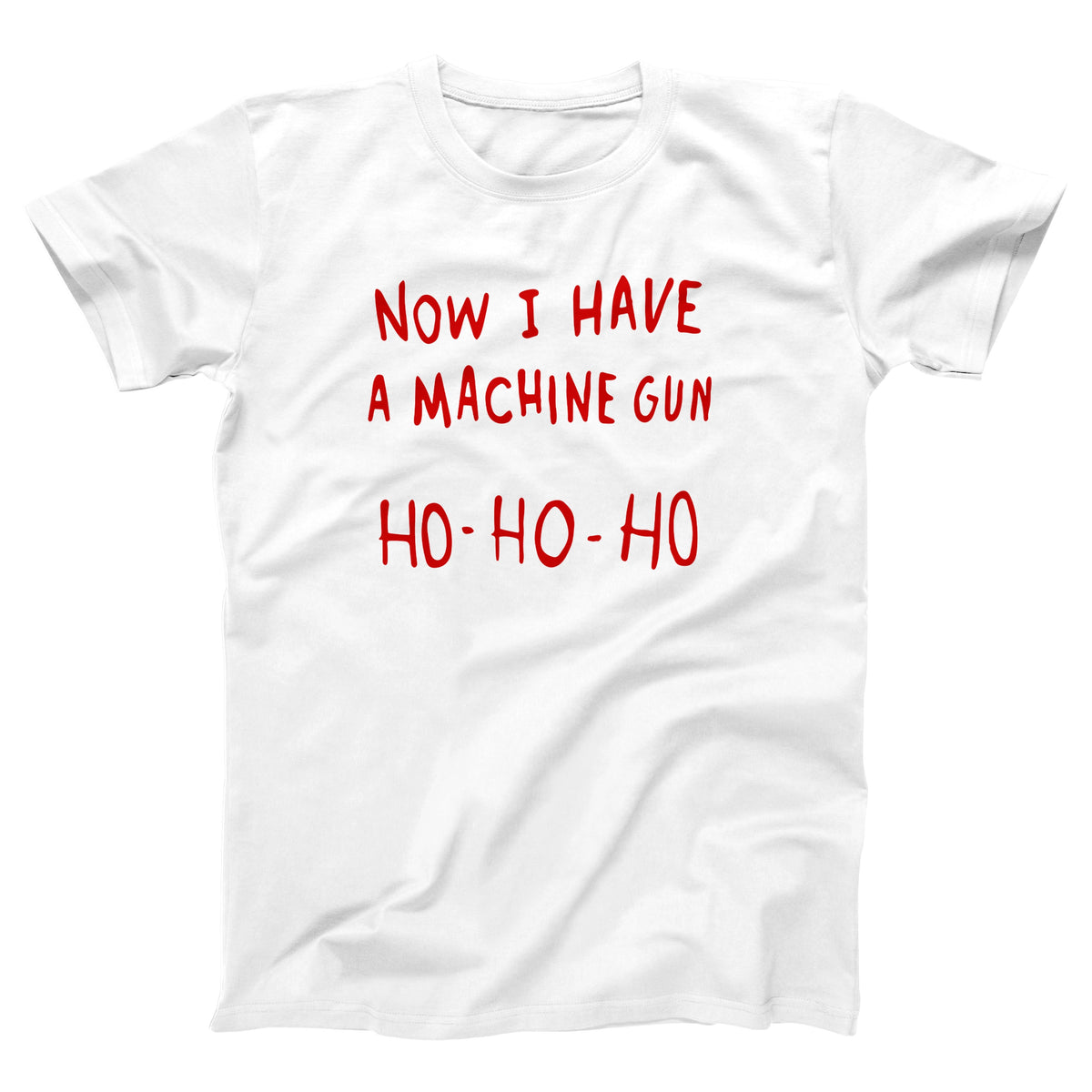 Now I Have A Machine Gun Ho Ho Ho Adult Unisex T-Shirt - Twisted Gorilla