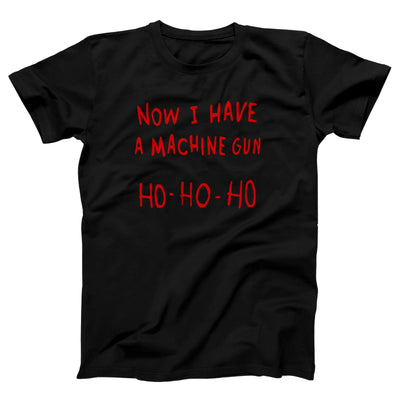 Now I Have A Machine Gun Ho Ho Ho Adult Unisex T-Shirt - Twisted Gorilla