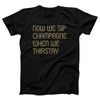 Now We Sip Champagne Adult Unisex T-Shirt