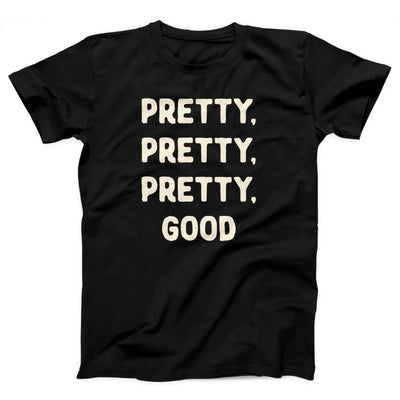 Pretty, Pretty, Pretty, Good Adult Unisex T-Shirt - Twisted Gorilla