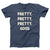 Pretty, Pretty, Pretty, Good Adult Unisex T-Shirt - Twisted Gorilla