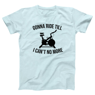 Ride Till I Can't No More Adult Unisex T-Shirt - Twisted Gorilla