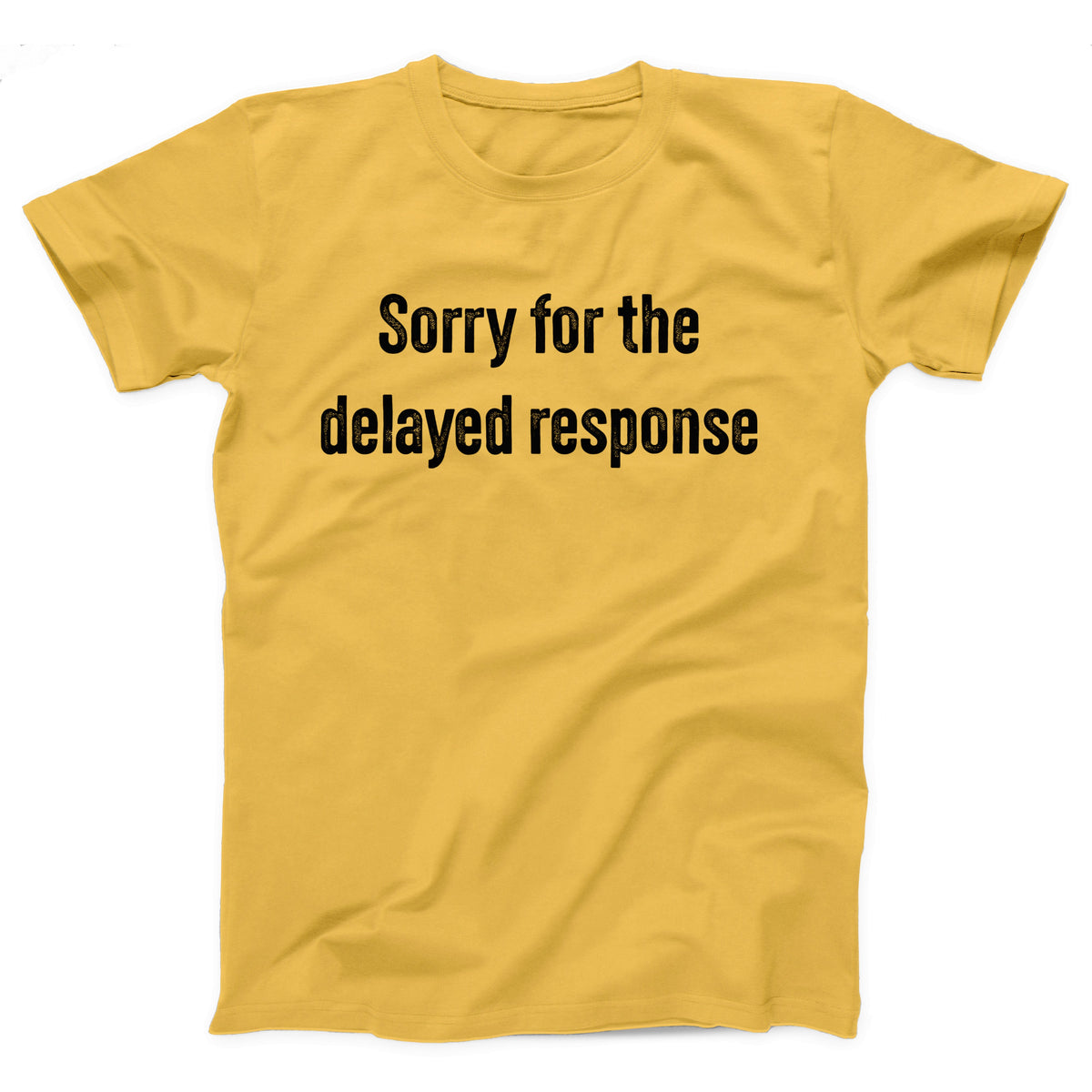 Sorry For The Delayed Response Adult Unisex T-Shirt - Twisted Gorilla