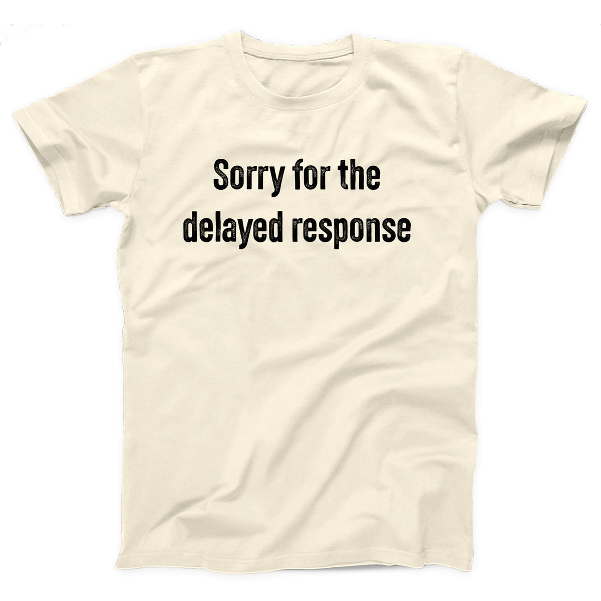 Sorry For The Delayed Response Adult Unisex T-Shirt - Twisted Gorilla