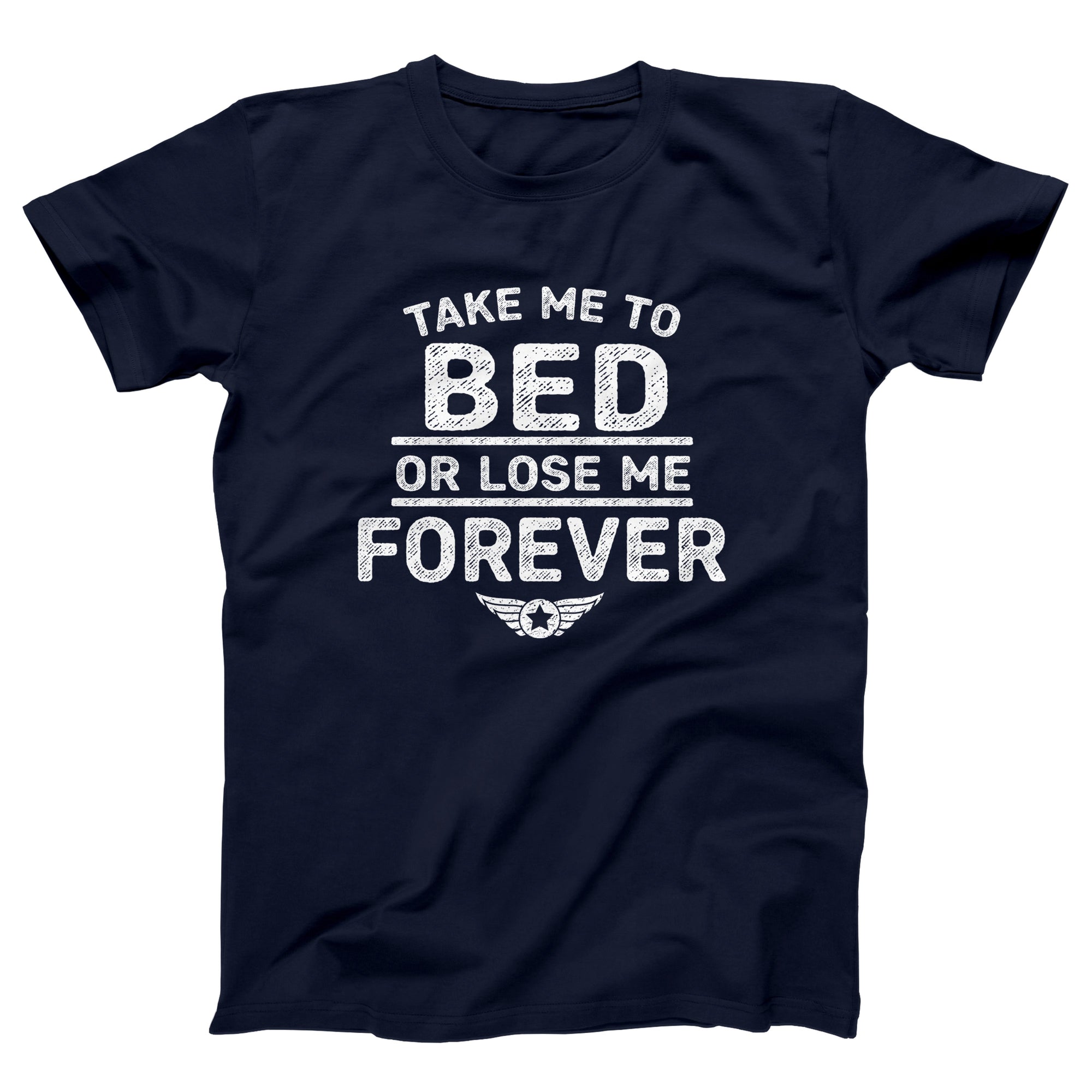 Take Me To Bed Or Lose Me Forever Adult Unisex T-Shirt - Twisted Gorilla