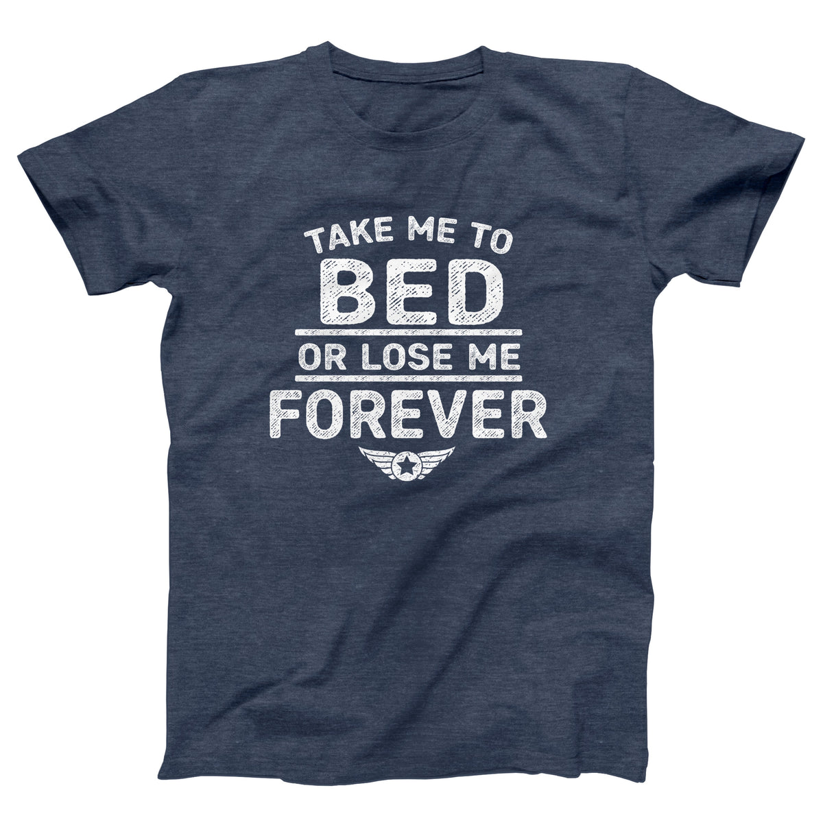 Take Me To Bed Or Lose Me Forever Adult Unisex T-Shirt - Twisted Gorilla