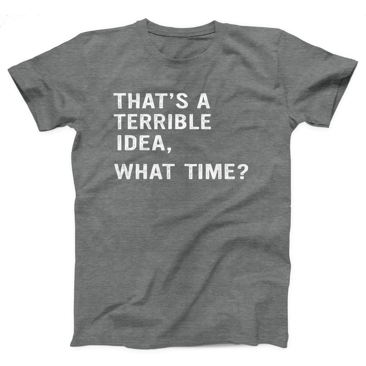 That's A Terrible Idea Adult Unisex T-Shirt Twisted Gorilla
