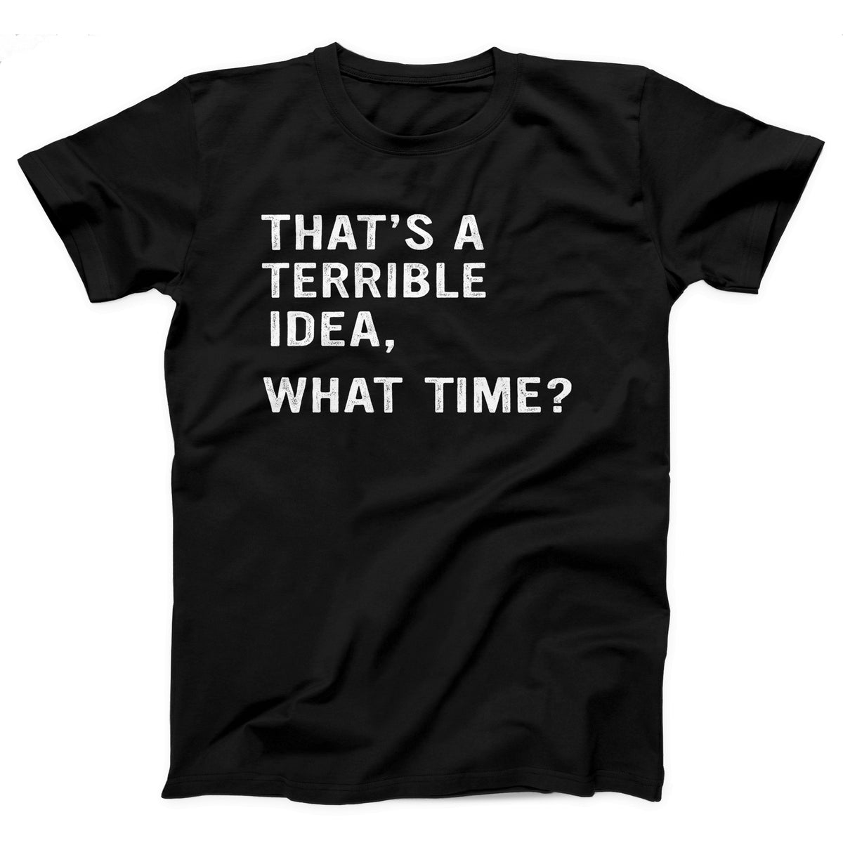 That's A Terrible Idea Adult Unisex T-Shirt Twisted Gorilla