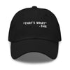 That's What She Said Dad Hat - Twisted Gorilla