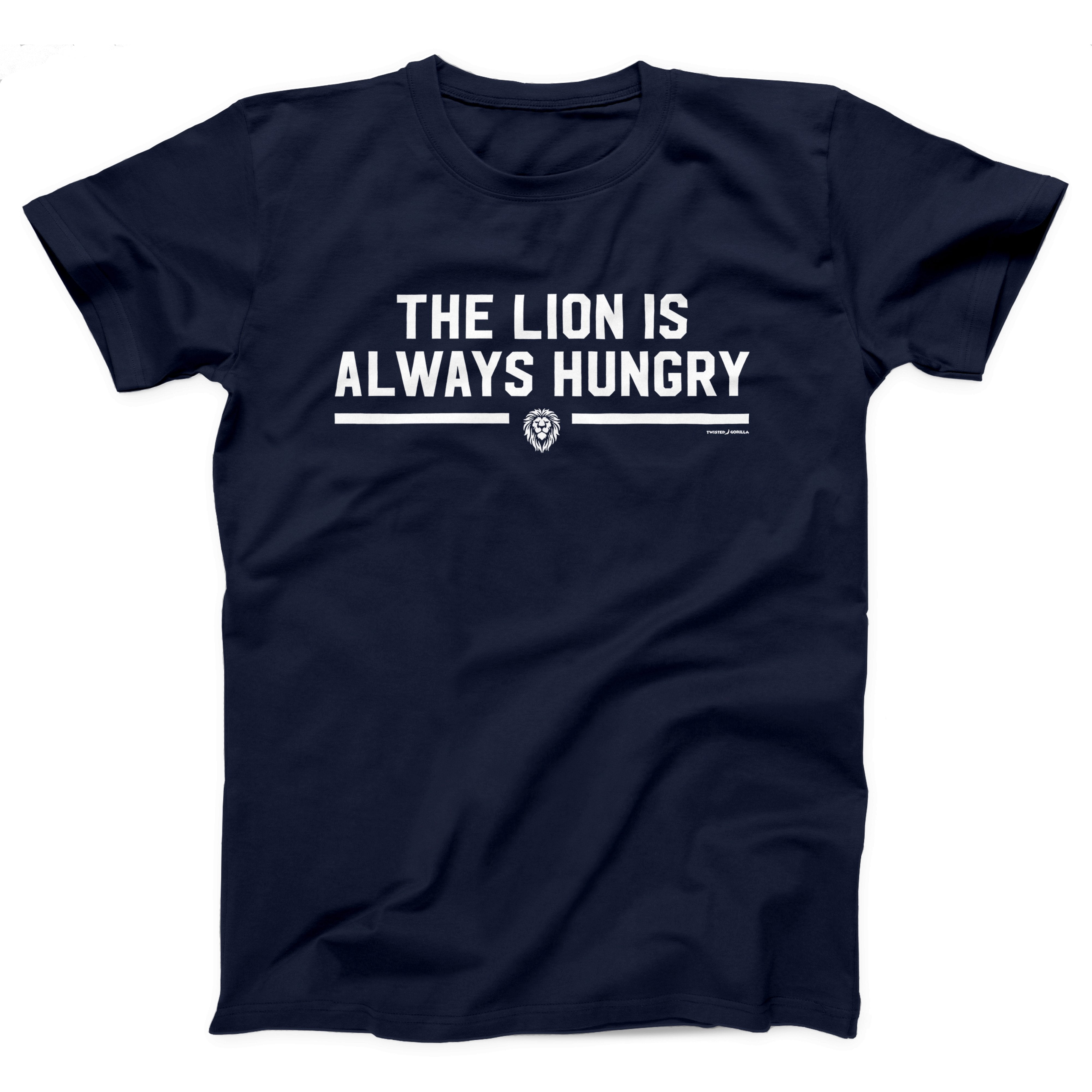 The Lion Is Always Hungry Adult Unisex T-Shirt | Funny and Sarcastic  T-Shirts & Apparel