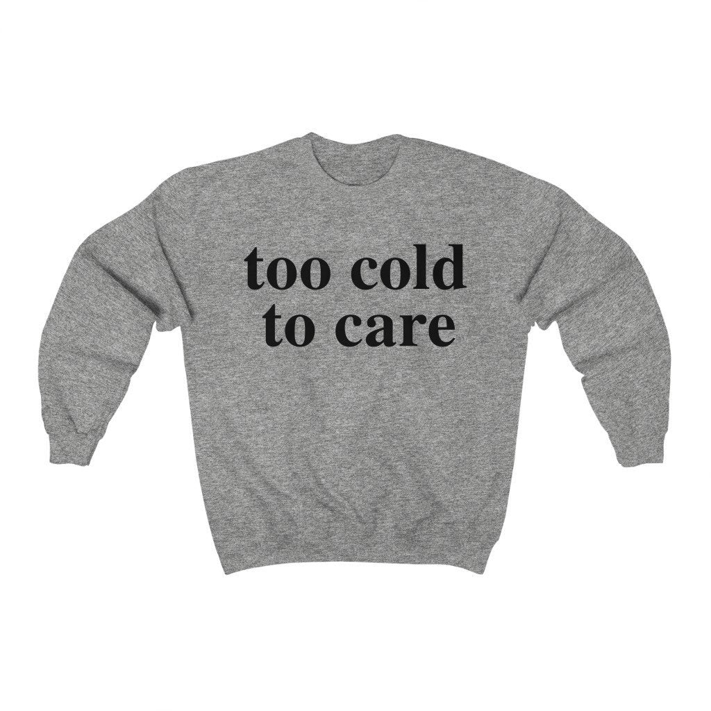 Too Cold To Care Sweatshirt - Twisted Gorilla