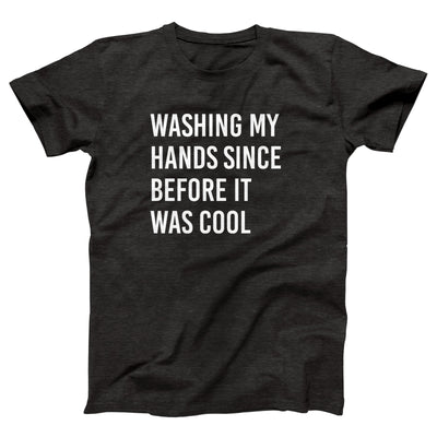 Washing My Hands Since Before It Was Cool Adult Unisex T-Shirt