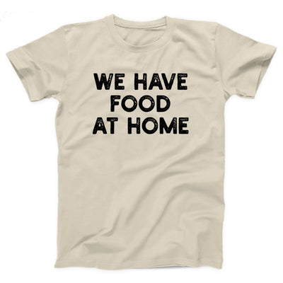 We Have Food At Home Adult Unisex T-Shirt - Twisted Gorilla