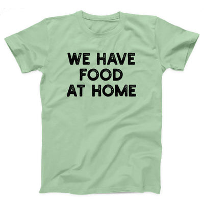 We Have Food At Home Adult Unisex T-Shirt - Twisted Gorilla