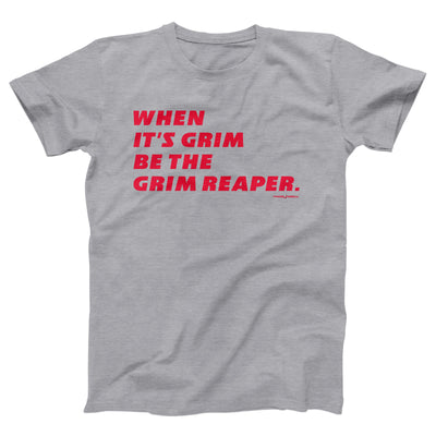 When It's Grim Be The Grim Reaper Adult Unisex T-Shirt - Twisted Gorilla