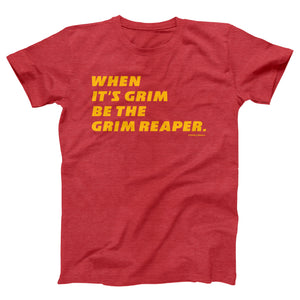 When It's Grim Be The Grim Reaper Adult Unisex T-Shirt - Twisted Gorilla