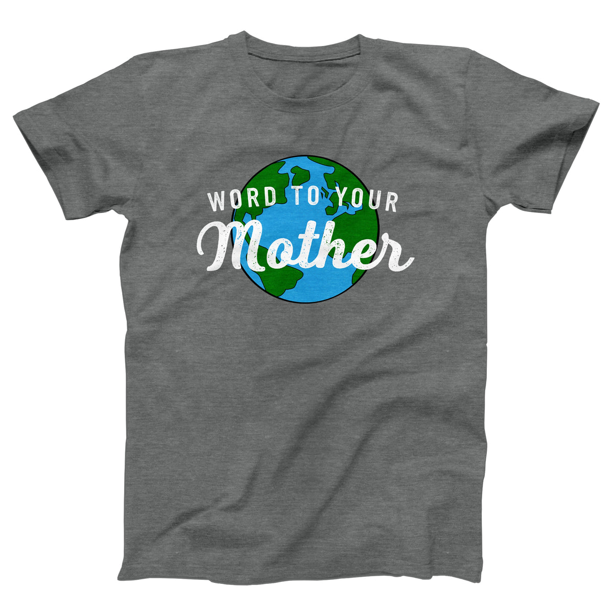 Word To Your Mother Earth Adult Unisex T-Shirt - Twisted Gorilla
