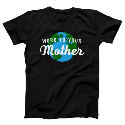 Word To Your Mother Earth Adult Unisex T-Shirt - Twisted Gorilla