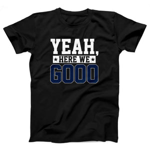 Yeah, Here We Go Adult Unisex T-Shirt - Twisted Gorilla