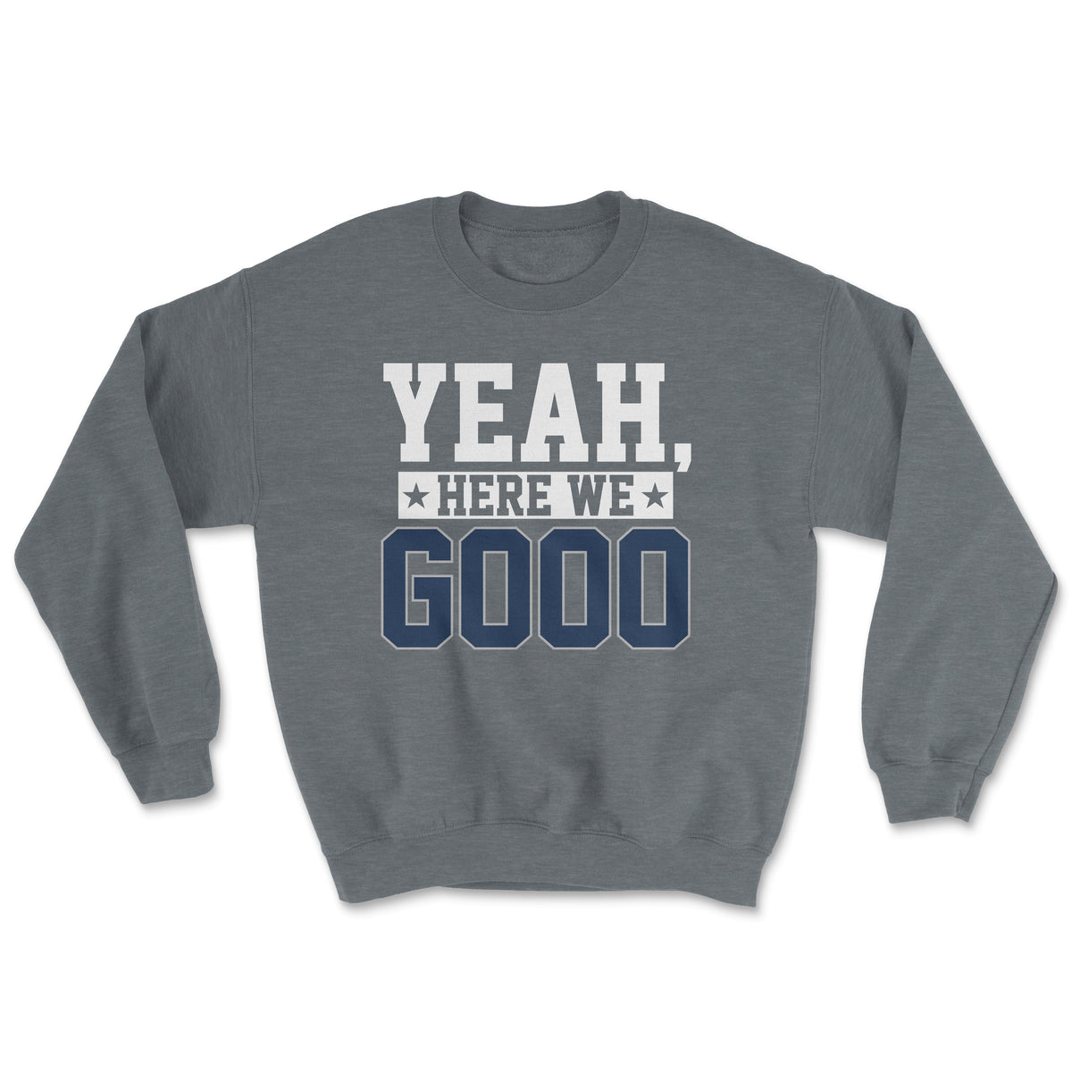 Yeah, Here We Go Sweatshirt - Twisted Gorilla