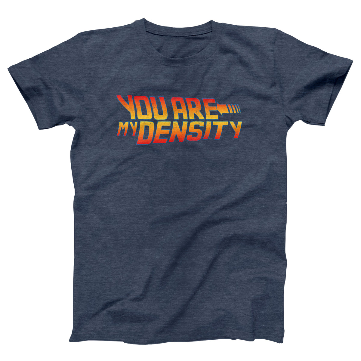 You Are My Density Adult Unisex T-Shirt - Twisted Gorilla