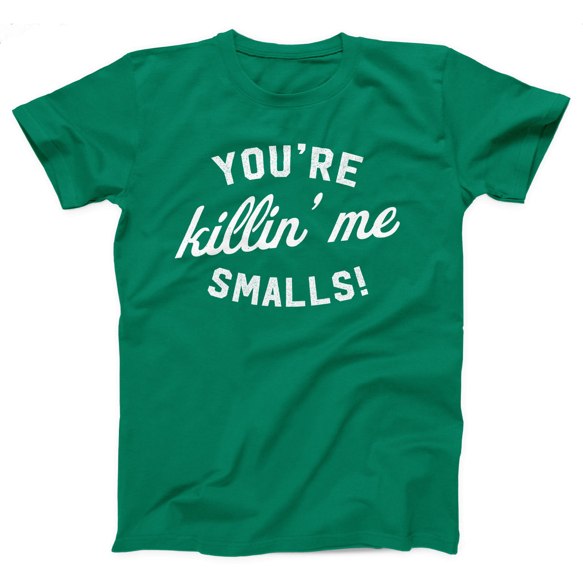 You're Killin' Me Smalls Adult Unisex T-Shirt Twisted Gorilla