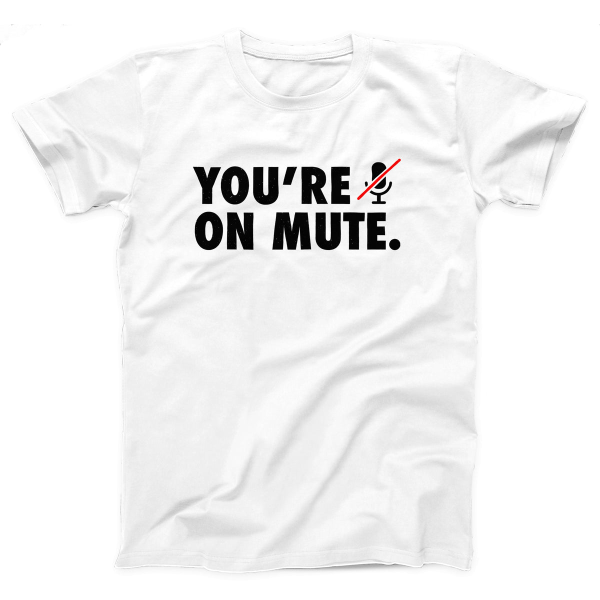 You're On Mute Adult Unisex T-Shirt - Twisted Gorilla