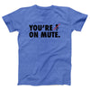 You're On Mute Adult Unisex T-Shirt - Twisted Gorilla