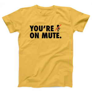 You're On Mute Adult Unisex T-Shirt - Twisted Gorilla